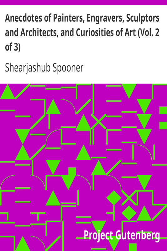 Anecdotes of Painters, Engravers, Sculptors and Architects, and Curiosities of Art" by S. Spooner