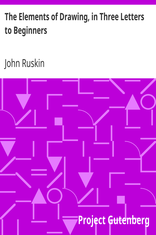 The Elements of Drawing, in Three Letters to Beginners by John Ruskin