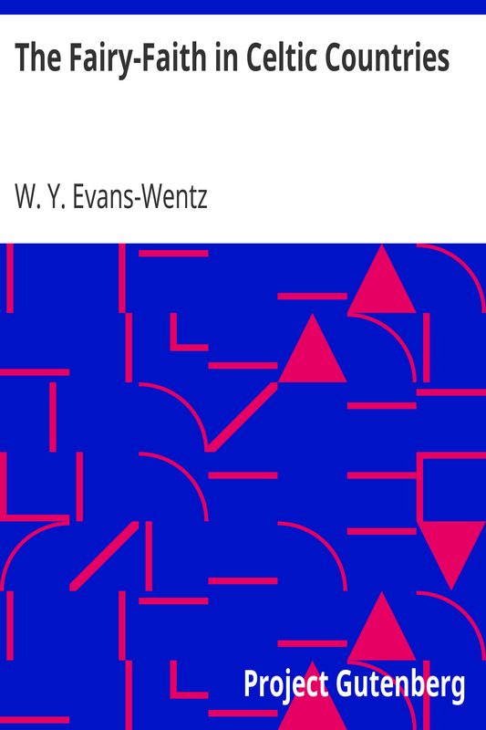 The Fairy-Faith in Celtic Countries by W. Y. Evans-Wentz