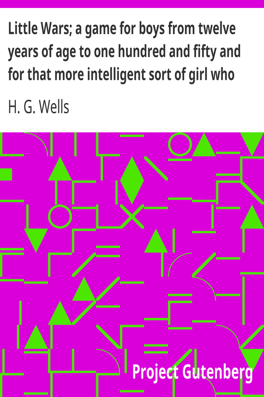 Little Wars; a game for boys from twelve years of age to one hundred and fifty…